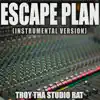 Troy Tha Studio Rat - Escape Plan (Originally Performed by Travis Scott) [Instrumental Version] [Karaoke] - Single